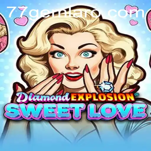 Unraveling the Excitement of DiamondExplosionSweetLove and 77 Gem Casino